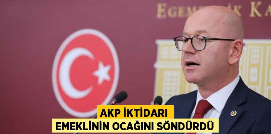 AKP İKTİDARI EMEKLİNİN OCAĞINI SÖNDÜRDÜ