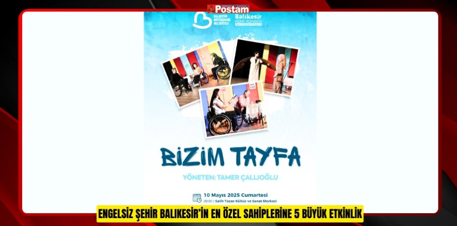 ENGELSİZ ŞEHİR BALIKESİR’İN EN ÖZEL SAHİPLERİNE 5 BÜYÜK ETKİNLİK