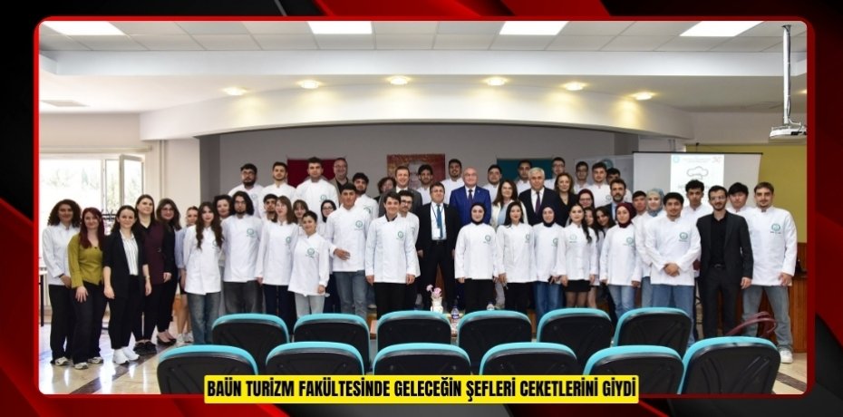 BAÜN TURİZM FAKÜLTESİNDE GELECEĞİN ŞEFLERİ CEKETLERİNİ GİYDİ