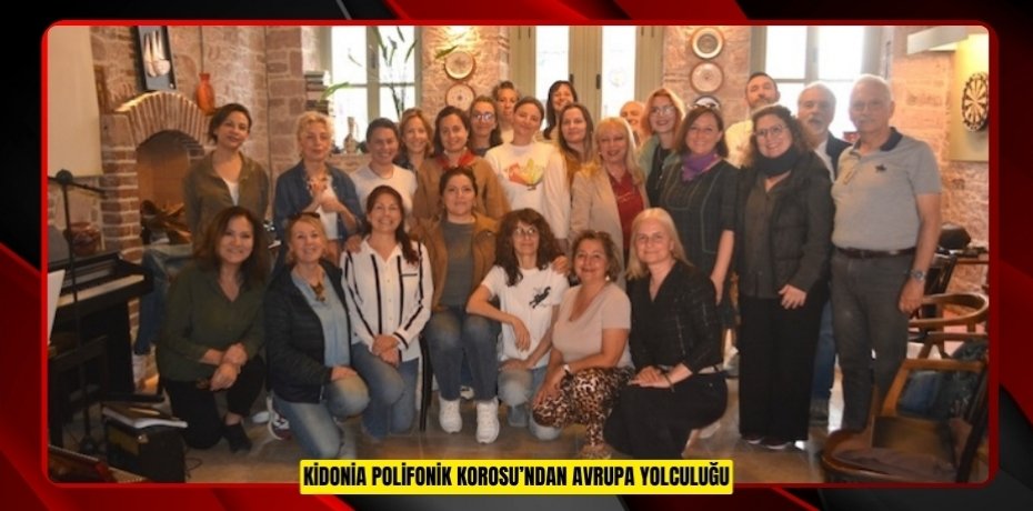 KİDONİA POLİFONİK KOROSU’NDAN AVRUPA YOLCULUĞU