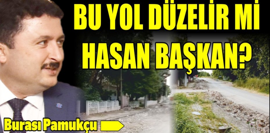 BU YOL DÜZELİR Mİ HASAN BAŞKAN?