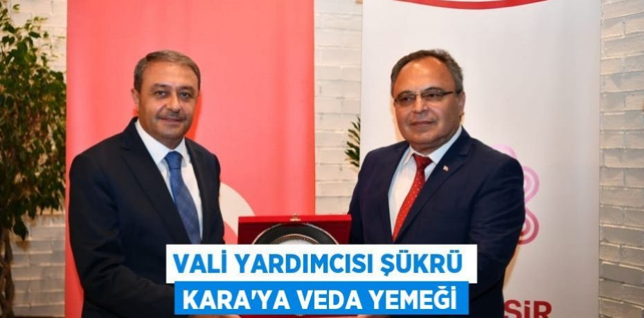 Vali Yardımcısı Şükrü Kara'ya Veda Yemeği