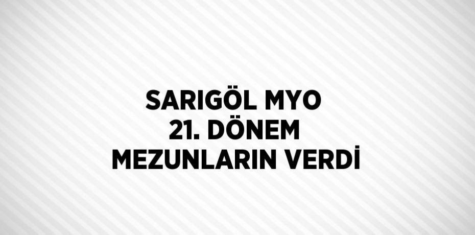 SARIGÖL MYO 21. DÖNEM MEZUNLARIN VERDİ