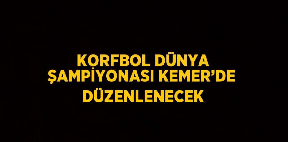 KORFBOL DÜNYA ŞAMPİYONASI KEMER’DE DÜZENLENECEK