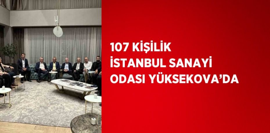 107 KİŞİLİK İSTANBUL SANAYİ ODASI YÜKSEKOVA’DA