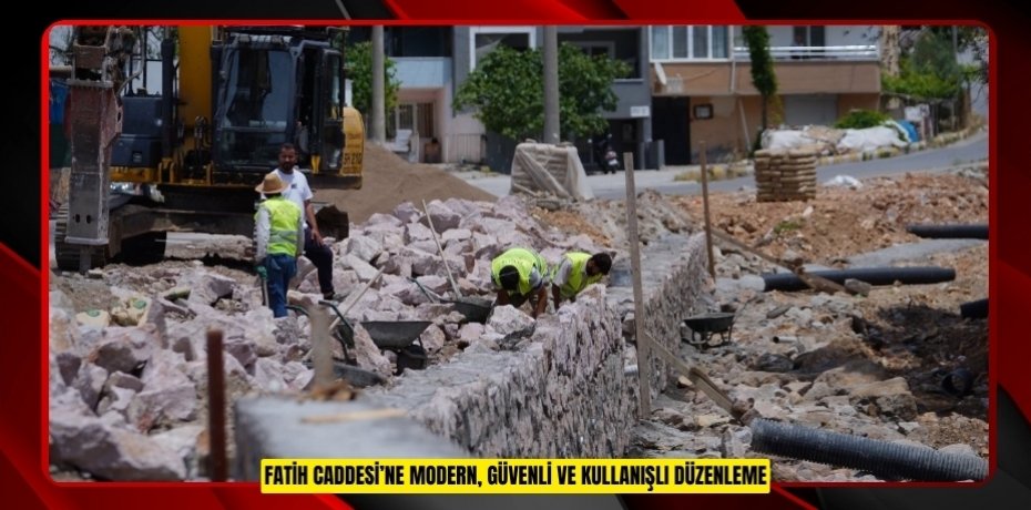 FATİH CADDESİ’NE MODERN, GÜVENLİ VE KULLANIŞLI DÜZENLEME