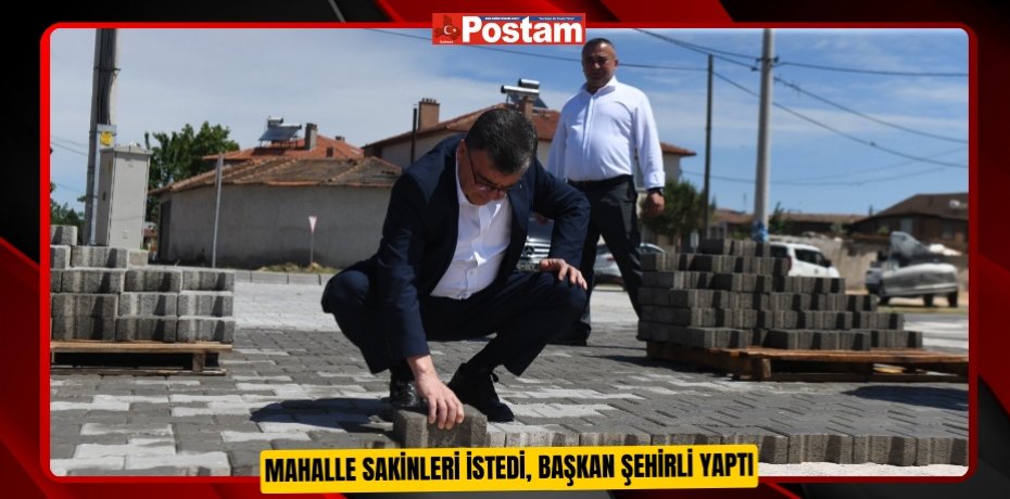 Mahalle sakinleri istedi, Başkan Şehirli yaptı