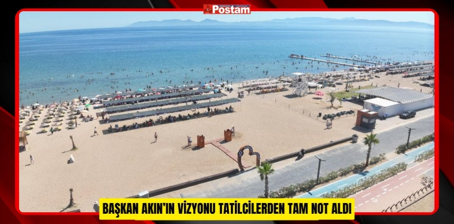BAŞKAN AKIN’IN VİZYONU TATİLCİLERDEN TAM NOT ALDI