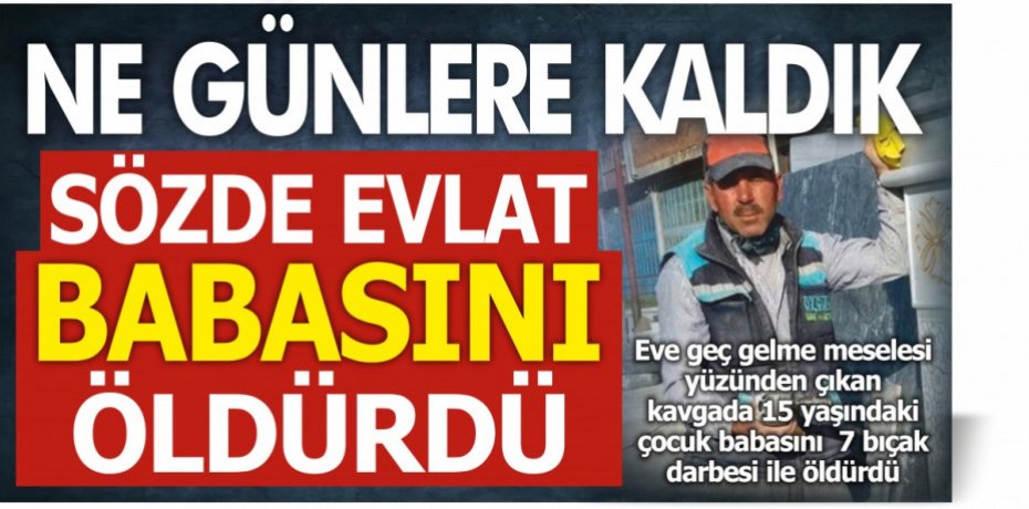 Babasını 7 bıçak darbesiyle öldürdü