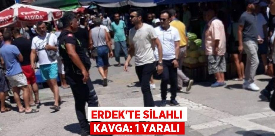 Erdek'te silahlı kavga: 1 yaralı