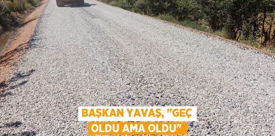 Başkan Yavaş, "Geç oldu ama oldu"