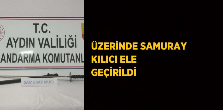 ÜZERİNDE SAMURAY KILICI ELE GEÇİRİLDİ