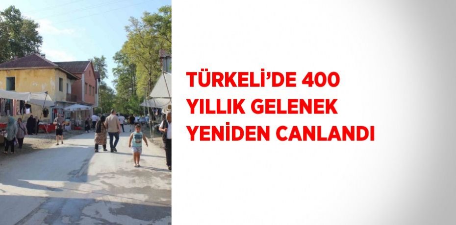TÜRKELİ’DE 400 YILLIK GELENEK YENİDEN CANLANDI