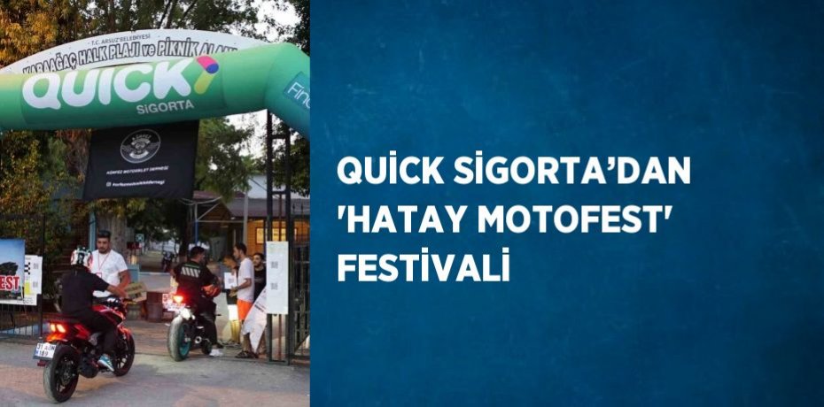 QUİCK SİGORTA’DAN 'HATAY MOTOFEST' FESTİVALİ