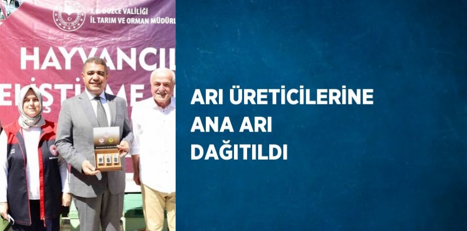ARI ÜRETİCİLERİNE ANA ARI DAĞITILDI