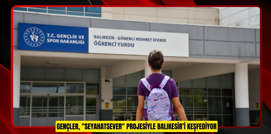 Gençler, "Seyahatsever" projesiyle Balıkesir’i keşfediyor