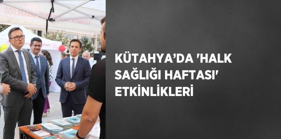 KÜTAHYA’DA 'HALK SAĞLIĞI HAFTASI' ETKİNLİKLERİ