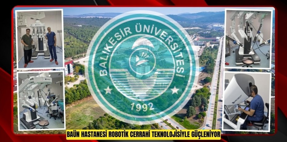 BAÜN HASTANESİ ROBOTİK CERRAHİ TEKNOLOJİSİYLE GÜÇLENİYOR