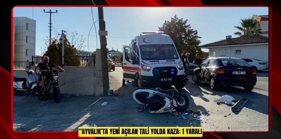AYVALIK’TA YENİ AÇILAN TALİ YOLDA KAZA: 1 YARALI