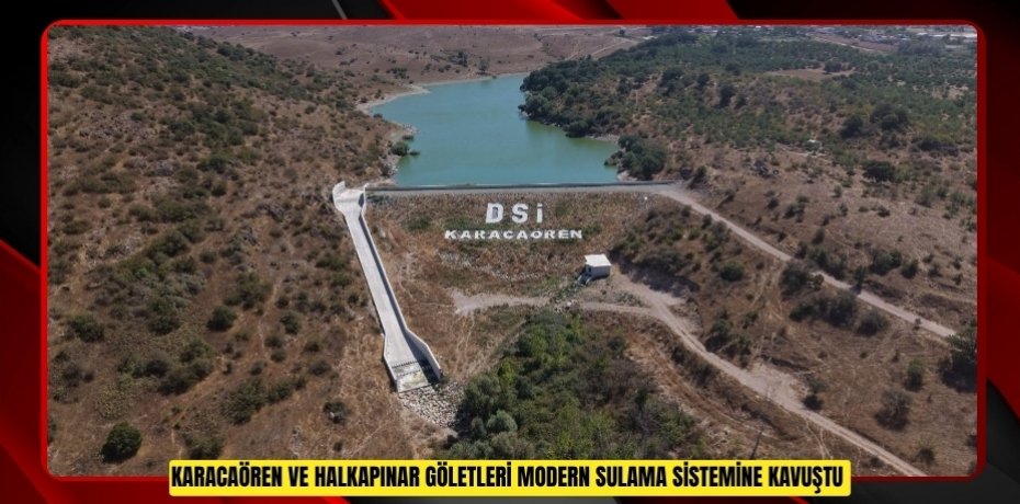Karacaören ve Halkapınar Göletleri modern sulama sistemine kavuştu  