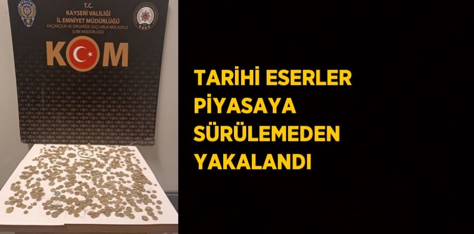 TARİHİ ESERLER PİYASAYA SÜRÜLEMEDEN YAKALANDI