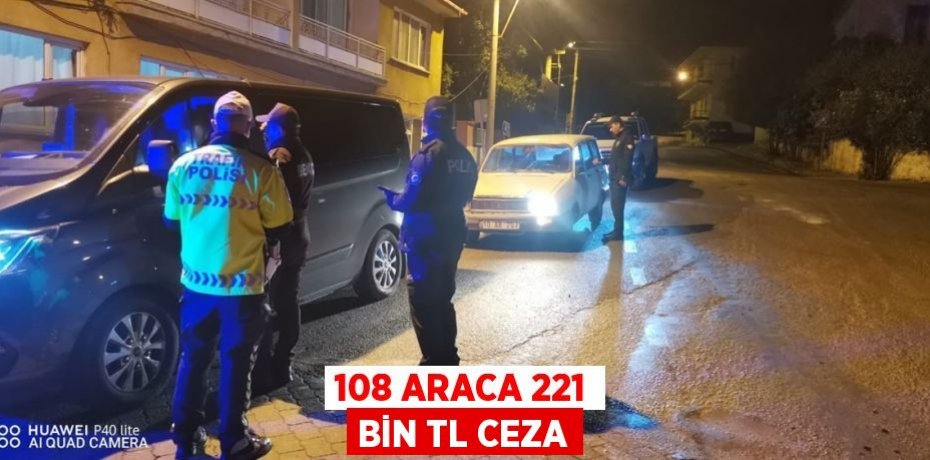 108 araca 221 bin TL ceza