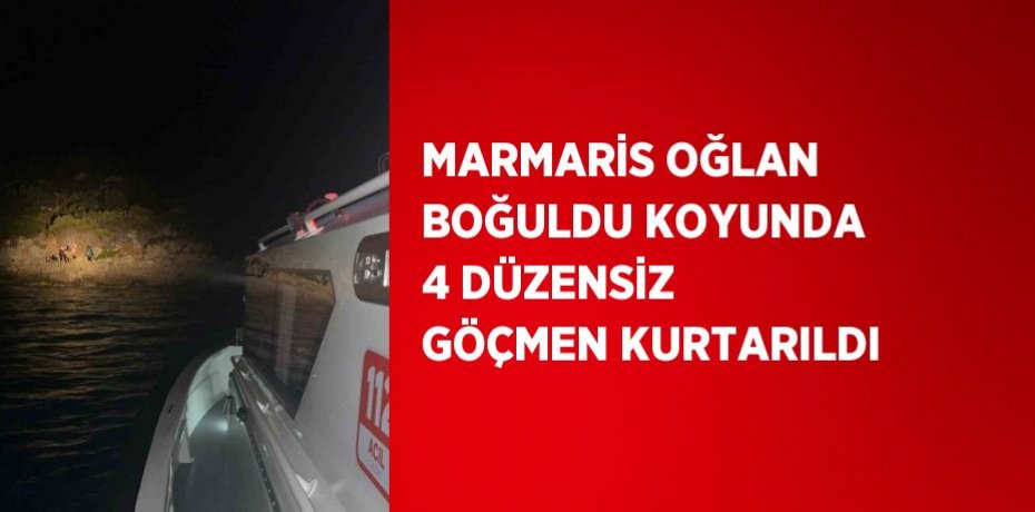 MARMARİS OĞLAN BOĞULDU KOYUNDA 4 DÜZENSİZ GÖÇMEN KURTARILDI