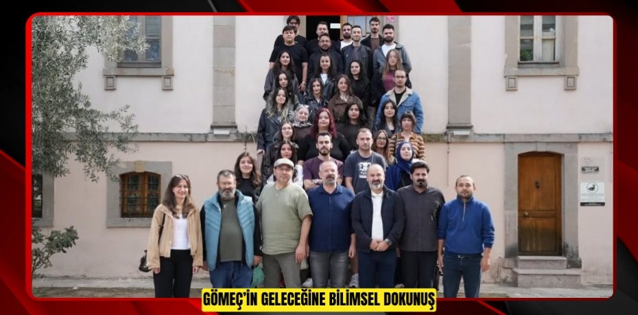 GÖMEÇ’İN GELECEĞİNE BİLİMSEL DOKUNUŞ