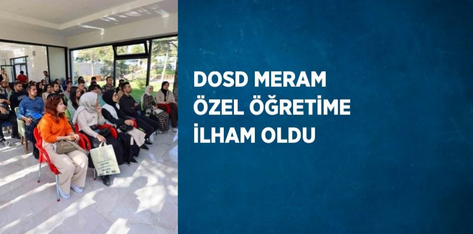 DOSD MERAM ÖZEL ÖĞRETİME İLHAM OLDU