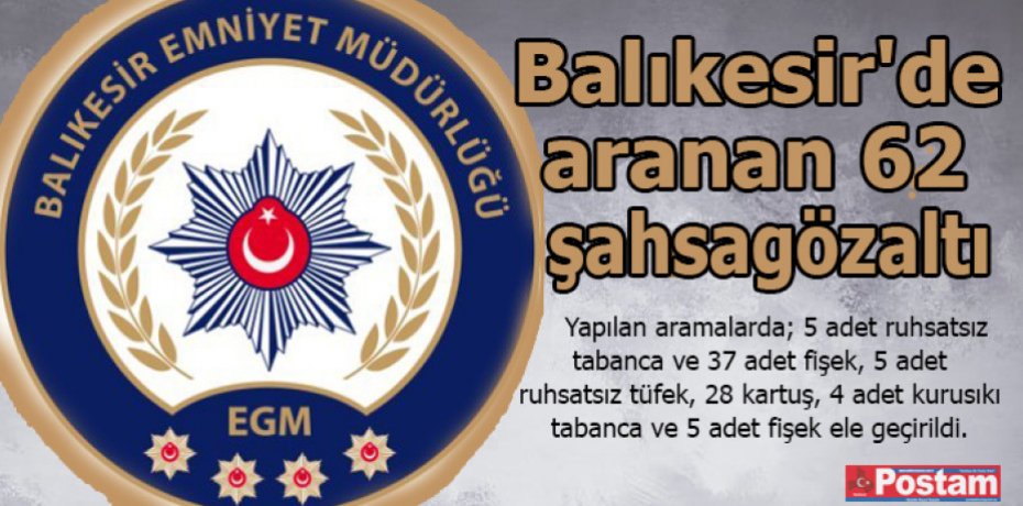 Balıkesir'de aranan 62 şahsa gözaltı