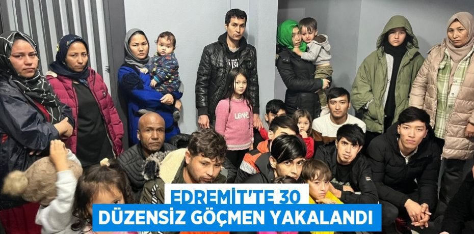 Edremit’te 30 düzensiz göçmen yakalandı