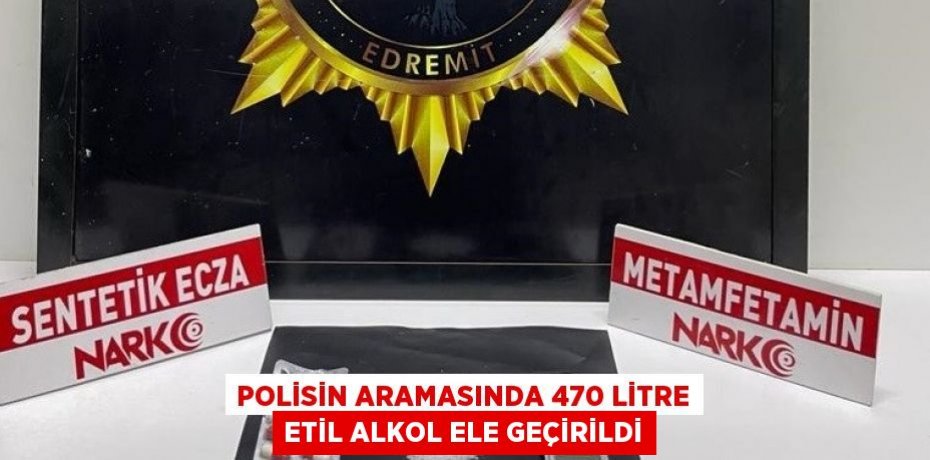 Polisin Aramasında 470 Litre Etil Alkol Ele Geçirildi