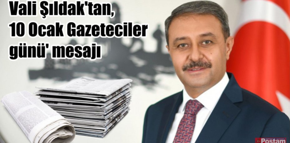 Vali Hasan Şıldak'tan, 10 Ocak Gazeteciler günü' mesajı