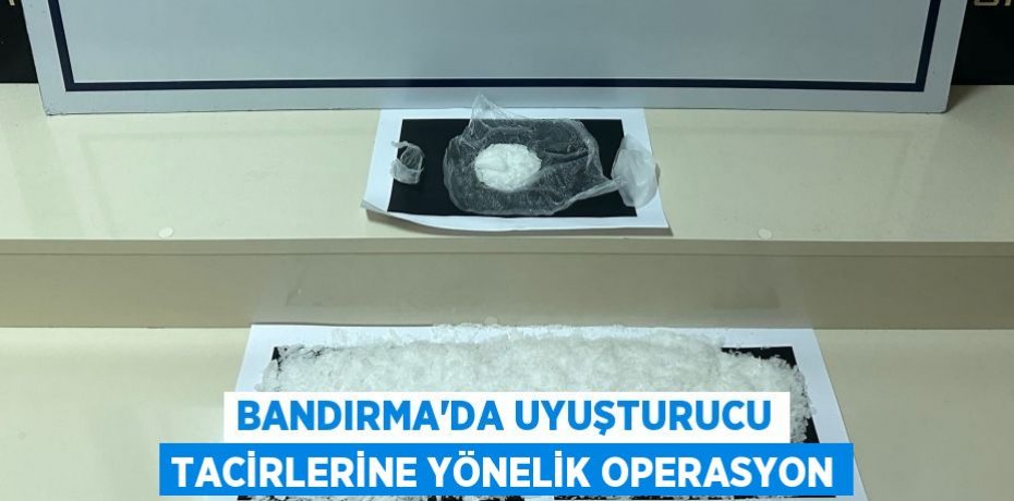 Bandırma’da uyuşturucu tacirlerine yönelik operasyon