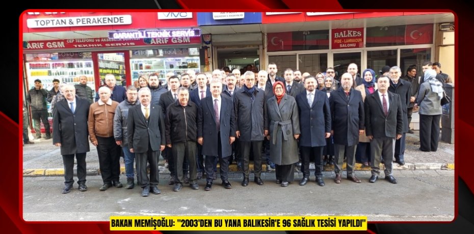 Bakan Memişoğlu: "2003'den bu yana Balıkesir'e 96 sağlık tesisi yapıldı"