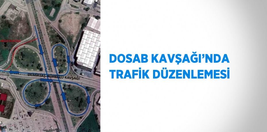 DOSAB KAVŞAĞI’NDA TRAFİK DÜZENLEMESİ