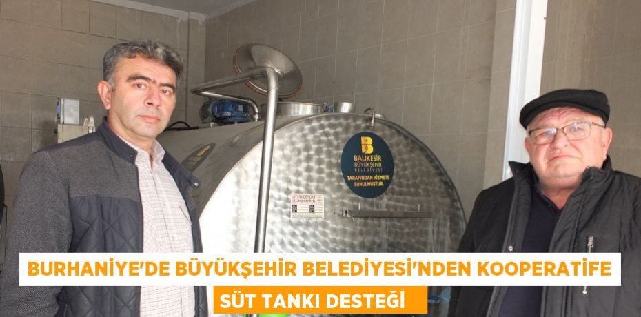 Burhaniye’de Büyükşehir Belediyesi'nden kooperatife süt tankı desteği  