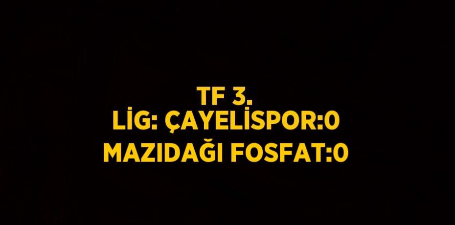 TF 3. LİG: ÇAYELİSPOR:0 MAZIDAĞI FOSFAT:0