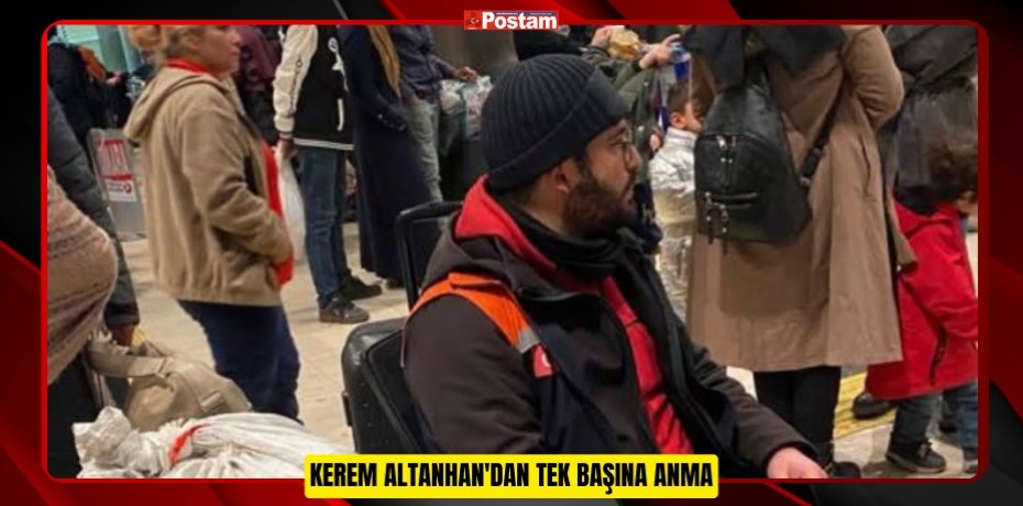 KEREM ALTANHAN'DAN TEK BAŞINA ANMA