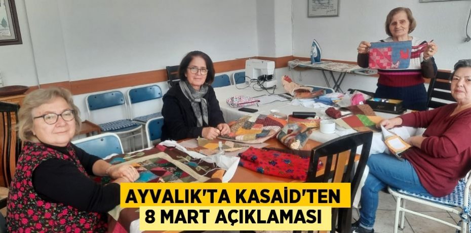 AYVALIK’TA KASAİD’TEN 8 MART AÇIKLAMASI