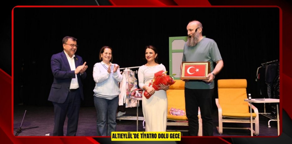 ALTIEYLÜL’DE TİYATRO DOLU GECE