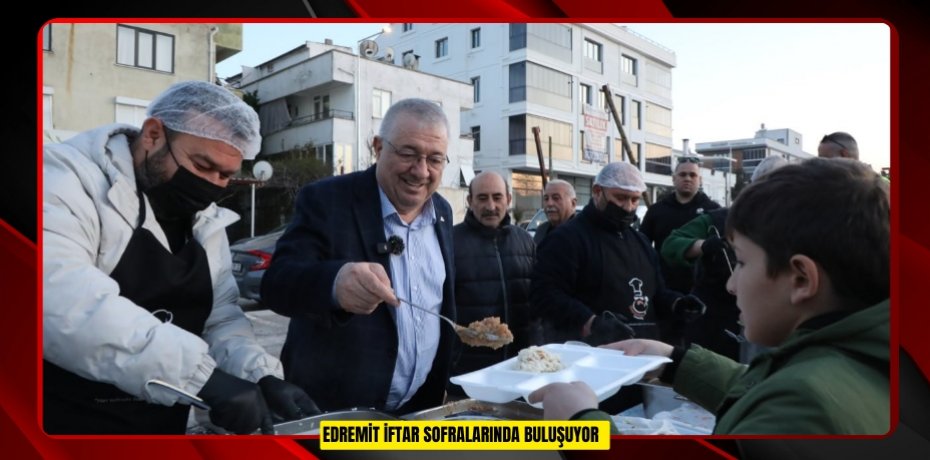  Edremit iftar sofralarında buluşuyor  