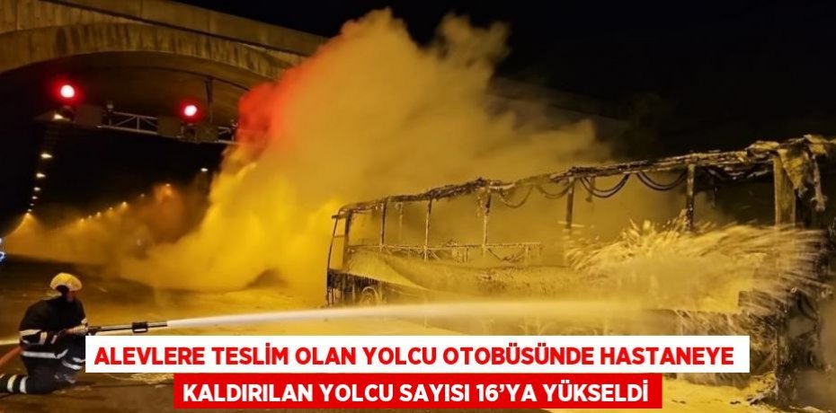 ALEVLERE TESLİM OLAN YOLCU OTOBÜSÜNDE HASTANEYE KALDIRILAN YOLCU SAYISI 16’YA YÜKSELDİ