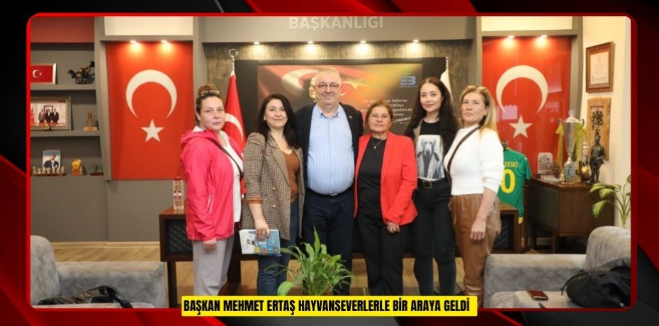 Başkan Mehmet Ertaş hayvanseverlerle bir araya geldi  