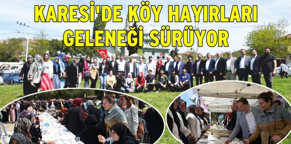 KARESİ’DE KÖY HAYIRLARI GELENEĞİ SÜRÜYOR