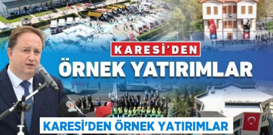 KARESİ’DEN ÖRNEK YATIRIMLAR