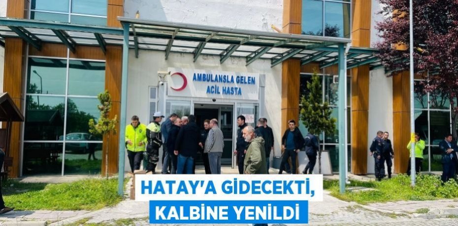 Hatay'a gidecekti, kalbine yenildi