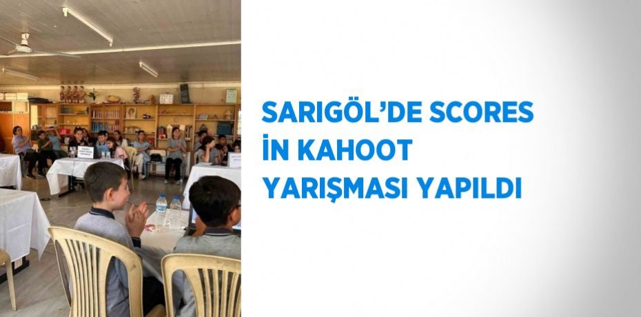 SARIGÖL’DE SCORES İN KAHOOT YARIŞMASI YAPILDI