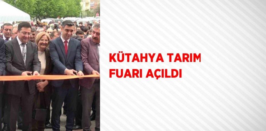 KÜTAHYA TARIM FUARI AÇILDI