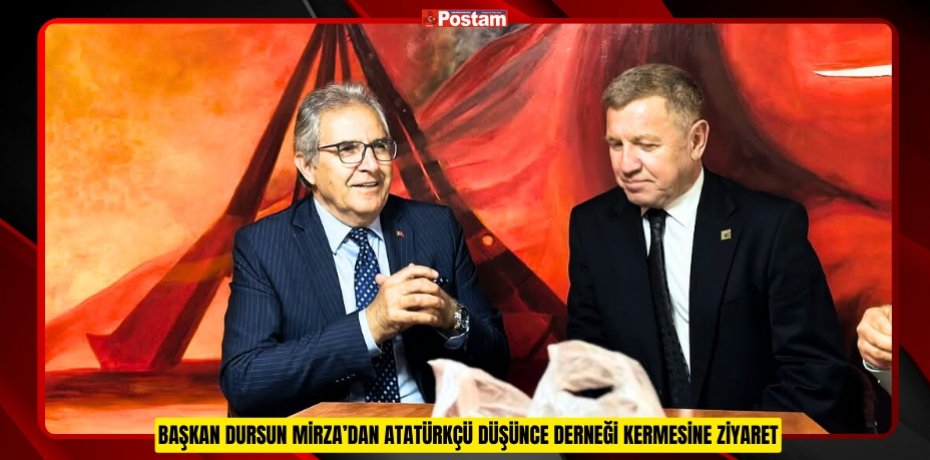 BAŞKAN DURSUN MİRZA’DAN ATATÜRKÇÜ DÜŞÜNCE DERNEĞİ KERMESİNE ZİYARET